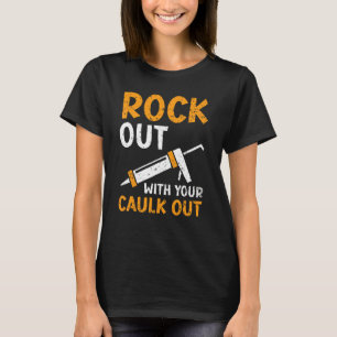 Rockout With Your Caulk Out Profession Constructio T-Shirt