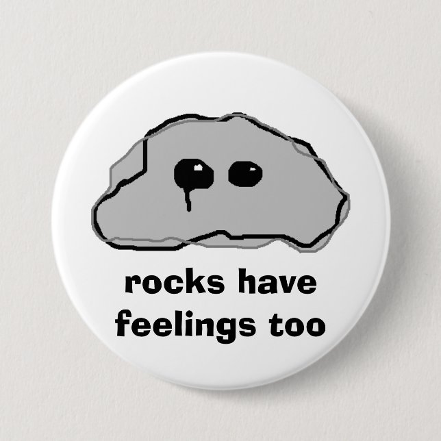 rocks have feelings too 7.5 cm round badge (Front)