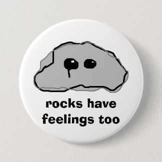 rocks have feelings too 7.5 cm round badge