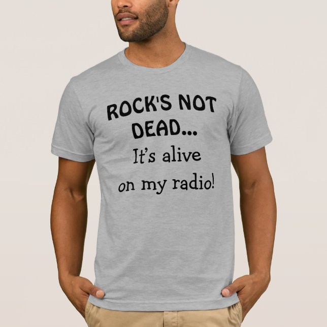 Rock's Not Dead On My Radio Funny Quote T-Shirt (Front)