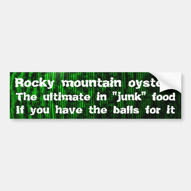 Rocky mountain oysters, ultimate in "junk" food bumper sticker (Front)