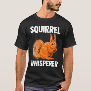 Rodent Animal Forest Animal Squirrel Whisperer T-Shirt