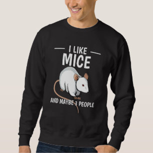 Rodent Quote I Like Mice And Maybe 3 People Mouse Sweatshirt