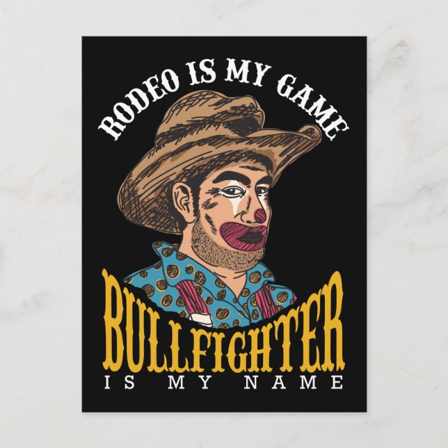 Rodeo Clown Rodeo Is My Game Bullfighter My Name Postcard (Front)