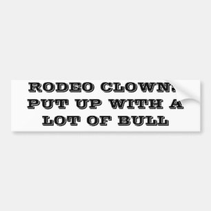 RODEO CLOWNS PUT UP WITH BULL BUMPER STICKER