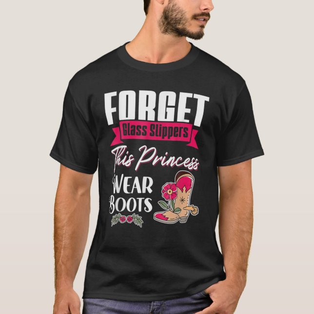 Rodeo Forgot Glass Slipper This Princess Wear Boot T-Shirt (Front)