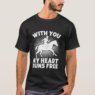 Rodeo Horse Riding With You My Heart Runs Cowboy T-Shirt