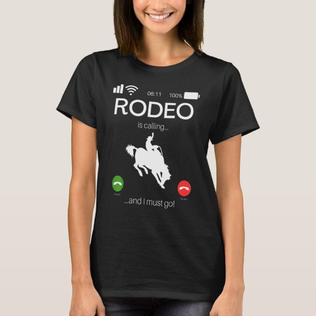 Rodeo Is Calling And I Must Go  Bull Rider Western T-Shirt (Front)