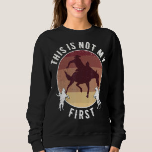 Rodeo This Is Not My First Sweatshirt