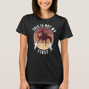 Rodeo This Is Not My First T-Shirt