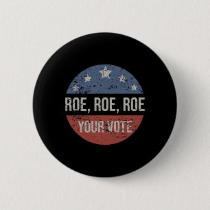 Roe Pro Choice Roe Roe Roe Your Vote Feminist  6 Cm Round Badge