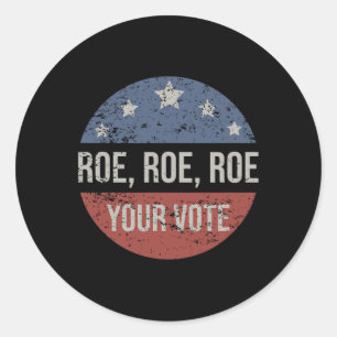 Roe Pro Choice Roe Roe Roe Your Vote Feminist Classic Round Sticker