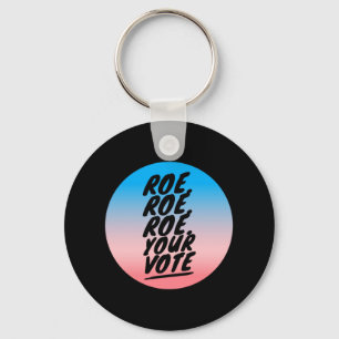 roe roe roe Your Vote  1 Key Ring