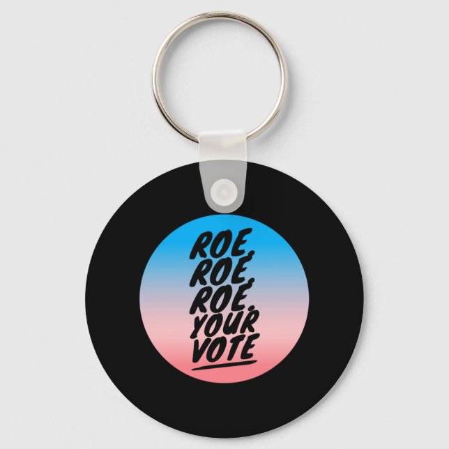 roe roe roe Your Vote  1 Key Ring (Front)
