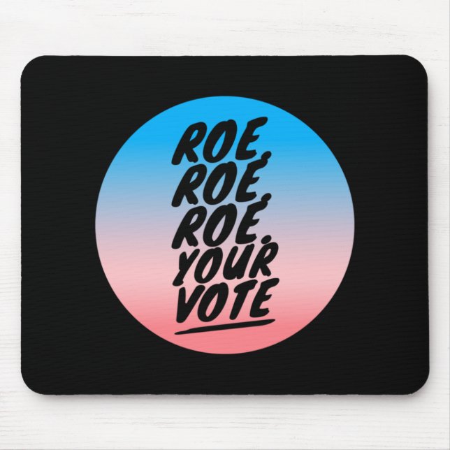 roe roe roe Your Vote  1 Mouse Pad (Front)