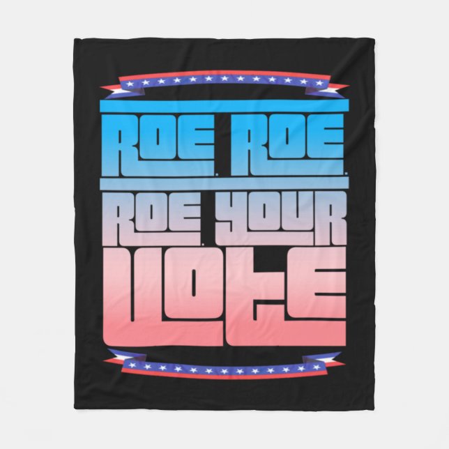 Roe Roe Roe Your Vote  2 Fleece Blanket (Front)