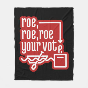 Roe Roe Roe Your Vote 4 Fleece Blanket
