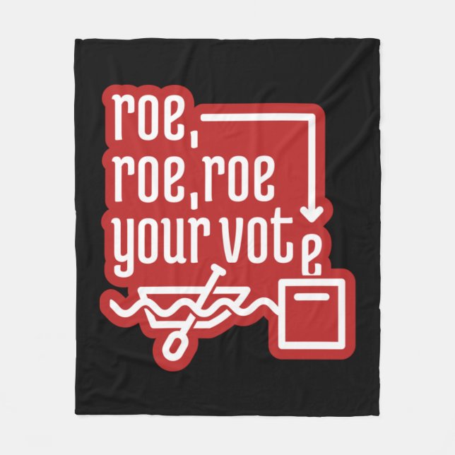 Roe Roe Roe Your Vote  4 Fleece Blanket (Front)