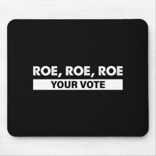 roe roe roe your vote 4 mouse pad