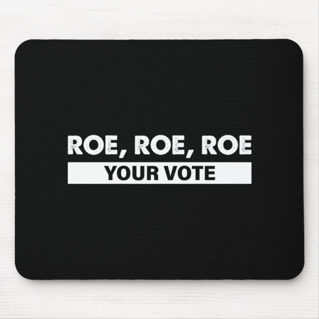 roe roe roe your vote   4 mouse pad (Front)