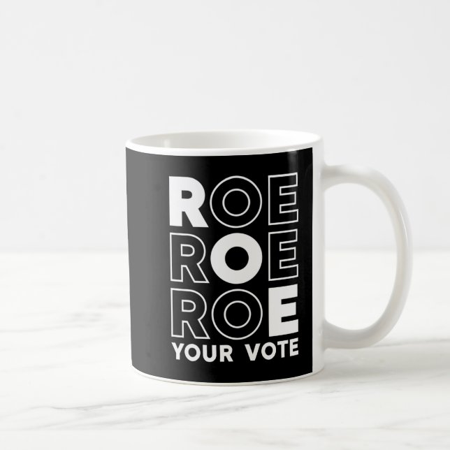 ROE ROE ROE YOUR VOTE  52 COFFEE MUG (Right)