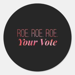 roe roe roe Your Vote 67 Classic Round Sticker