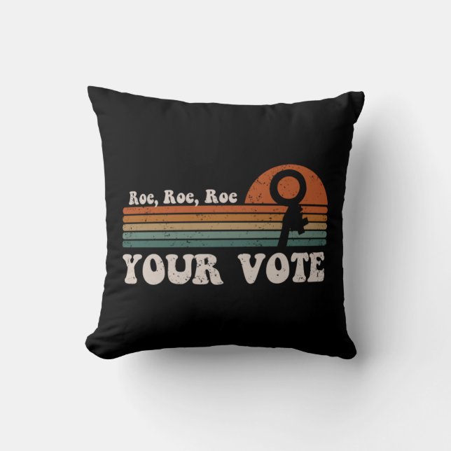 Roe Roe Roe Your Vote  69 Cushion (Front)