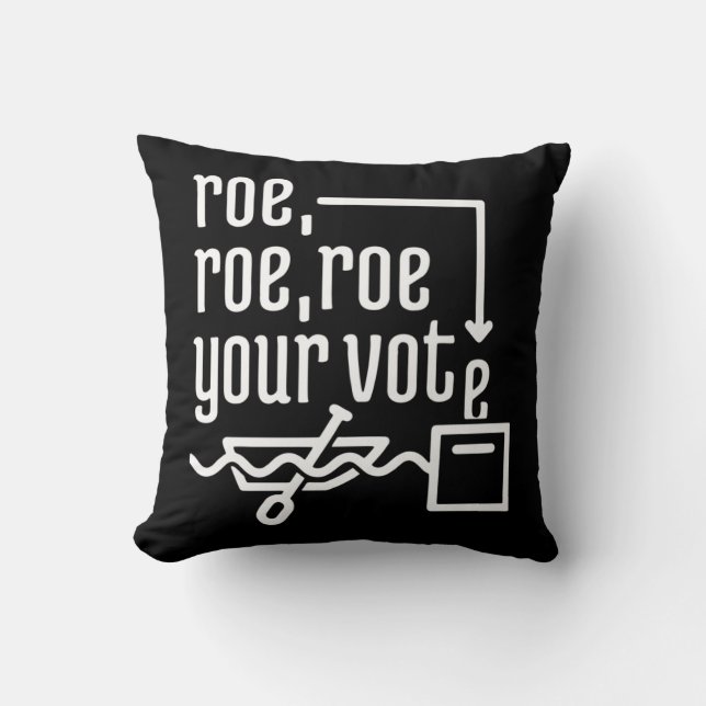 ROE ROE ROE YOUR VOTE  777 CUSHION (Front)