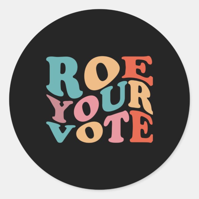 ROE ROE ROE YOUR VOTE  77 CLASSIC ROUND STICKER (Front)