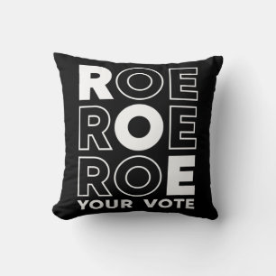 ROE ROE ROE YOUR VOTE 79 CUSHION
