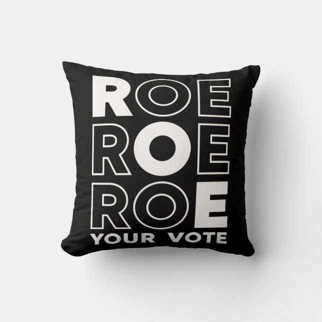 ROE ROE ROE YOUR VOTE  79 CUSHION (Front)