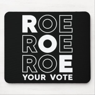 ROE ROE ROE YOUR VOTE  79 MOUSE PAD
