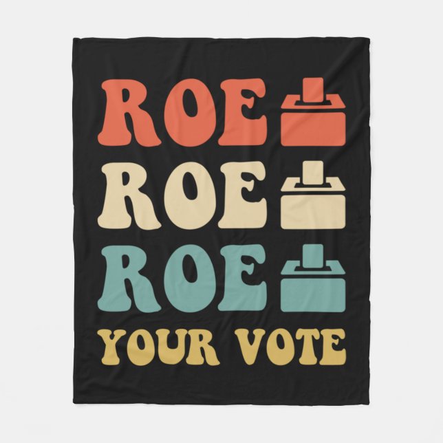 ROE ROE ROE YOUR VOTE  886 FLEECE BLANKET (Front)