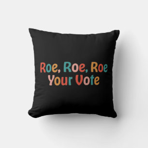 Roe Roe Roe Your Vote 88 Cushion