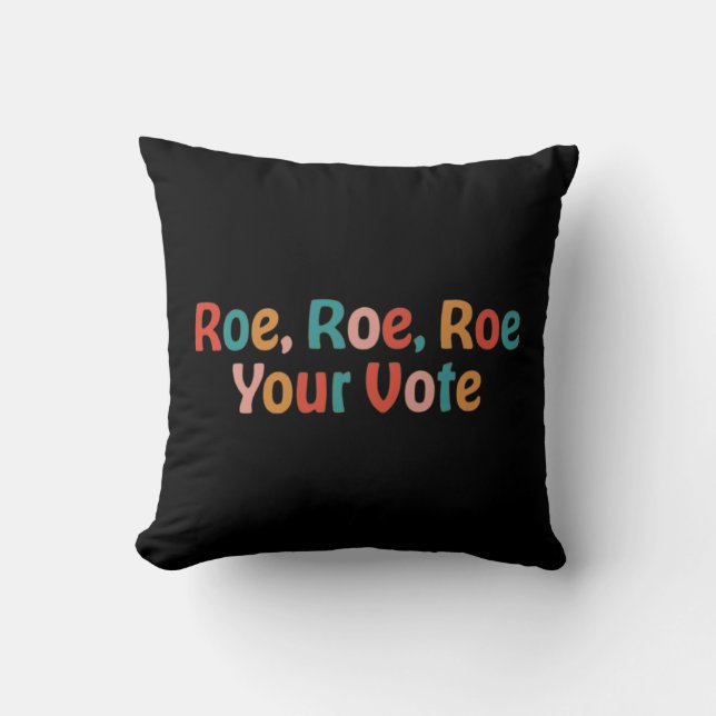 Roe Roe Roe Your Vote 88 Cushion (Front)