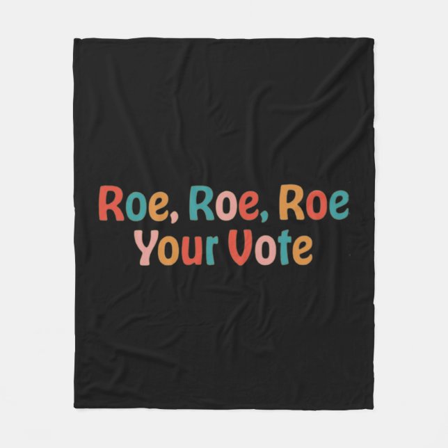 Roe Roe Roe Your Vote 88 Fleece Blanket (Front)