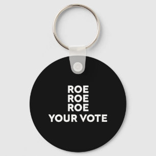 Roe Roe Roe Your Vote   8 Key Ring
