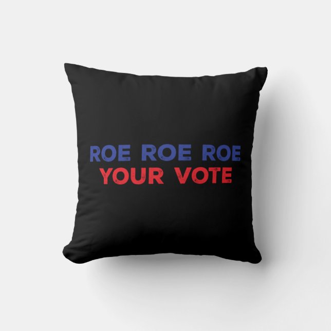 Roe Roe Roe Your Vote  96 Cushion (Front)