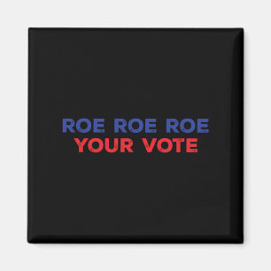 Roe Roe Roe Your Vote 96 Magnet