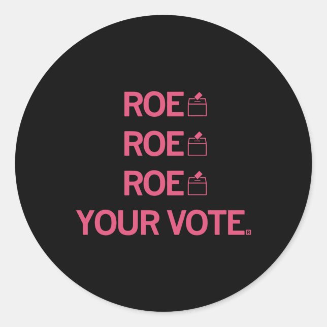 Roe Roe Roe Your Vote   99 Classic Round Sticker (Front)