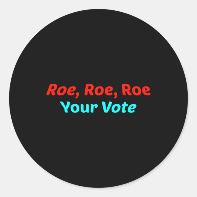 Roe Roe Roe Your Vote      Classic Round Sticker (Front)