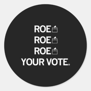 Roe Roe Roe Your Vote Classic Round Sticker
