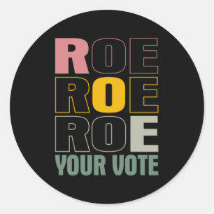 Roe Roe Roe Your Vote Classic Round Sticker