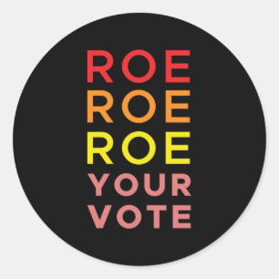 Roe Roe Roe Your Vote Classic Round Sticker
