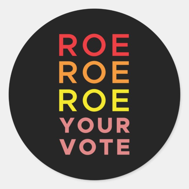 Roe Roe Roe Your Vote                Classic Round Sticker (Front)
