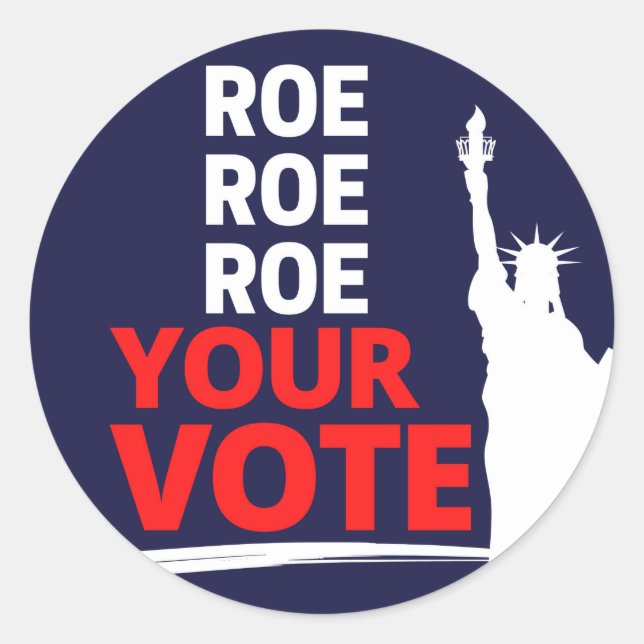 Roe, Roe, Roe your Vote  Classic Round Sticker (Front)