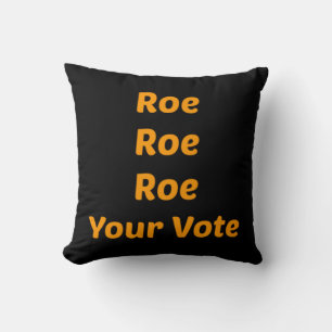 Roe Roe Roe Your Vote Cushion
