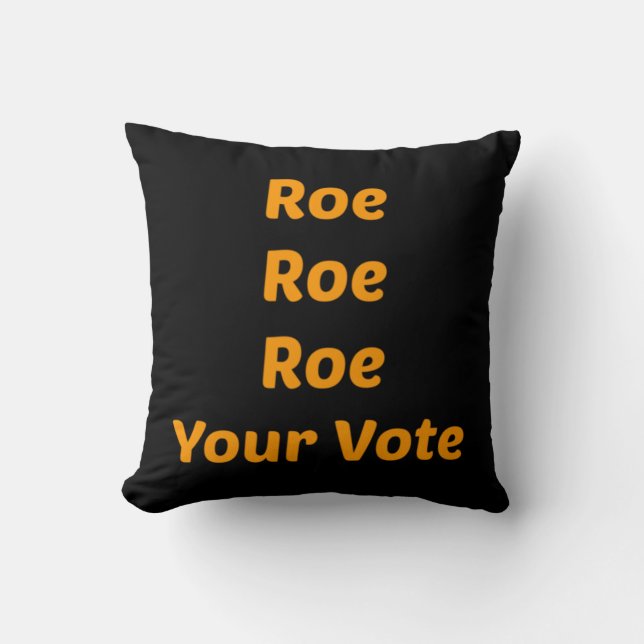 Roe Roe Roe Your Vote         Cushion (Front)