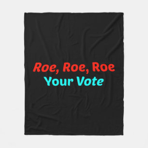 Roe Roe Roe Your Vote Fleece Blanket