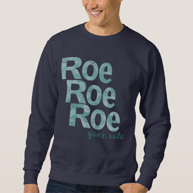Roe Roe Roe Your Vote in Green Sweatshirt (Front)